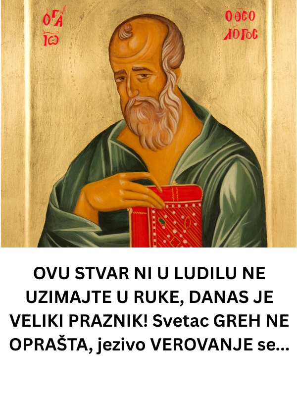 OVU STVAR NI U LUDILU NE UZIMAJTE U RUKE, DANAS JE VELIKI PRAZNIK! Svetac GREH NE OPRAŠTA, jezivo VEROVANJE se…
