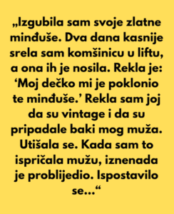 „Izgubila sam svoje zlatne minđuše. Dva dana kasnije srela sam komšinicu u liftu, a ona ih je nosila