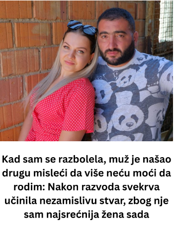 Kad sam se razbolela, muž je našao drugu misleći da više neću moći da rodim: Nakon razvoda svekrva učinila nezamislivu stvar, zbog nje sam najsrećnija žena sada