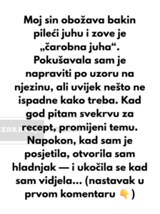 Moj sin obožava bakin pileći juhu i zove je „čarobna juha“