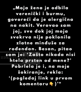 “Moja supruga je oduvek odbijala i verenički i burmu, govoreći da je alergična na nakit