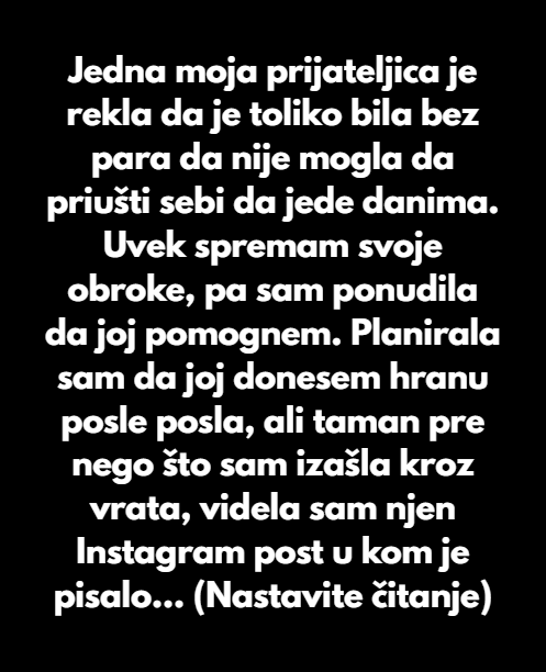 Odbila sam da dam hranu svojoj prijateljici nakon što sam videla njen profil na društvenim mrežama